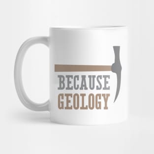 Because Geology Mug